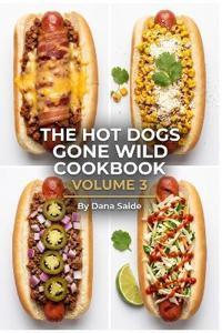 The Hot Dogs Gone Wild CookbookVolume 3