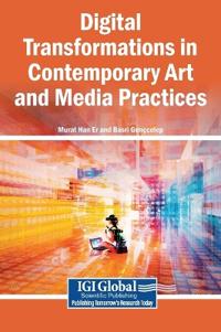 Digital Transformations in Contemporary Art and Media Practices