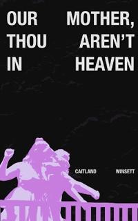 Our Mother, Thou Aren't In Heaven