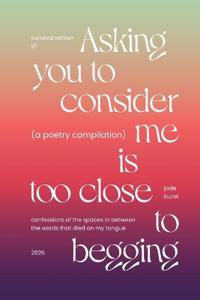 Asking You To Consider Me Is Too Close To Begging