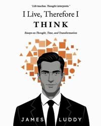 I Live, Therefore I THINK