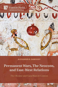 Permanent Wars, The Neocons, and East-West Relations