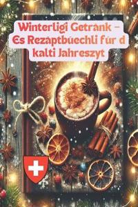 Winterligi Getränk - es Rezeptbüechli für d chalte Jahreszyt