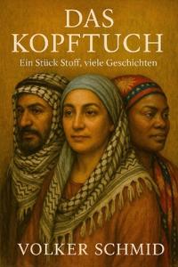 Das Kopftuch - Ein Stück Stoff, viele Geschichten