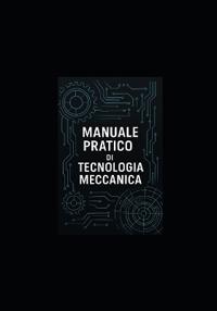 Manuale Pratico Di Tecnologia Meccanica