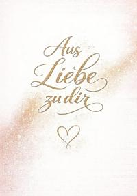 Aus Liebe zu dir