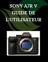 Sony A7R V Guide de l'utilisateur