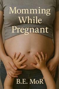 Momming While Pregnant