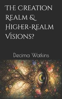 The Creation Realm & Higher-Realm Visions?