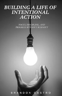 Building a Life of Intentional Action