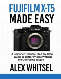 Fujifilm X-T5 Made Easy