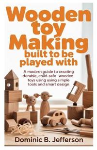 Wooden Toy Making Built to Be Played With