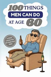 100 Things Men Can Do at Age 60
