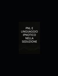 Pnl E Linguaggio Ipnotico Nella Seduzione