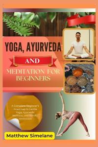 Yoga, Ayurveda And Meditation For Beginners