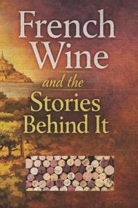 French Wine and the Stories Behind It