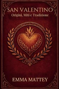 SAN VALENTINO - Origini, Miti e Tradizione