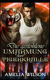 Die gestohlene Umarmung der Tigerkralle