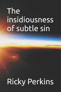 The insidiousness of subtle sin