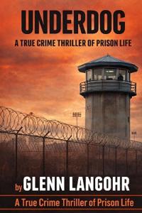 UNDERDOG, A True Crime Thriller of Prison Life
