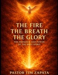 The Fire, The Breath, The Glory