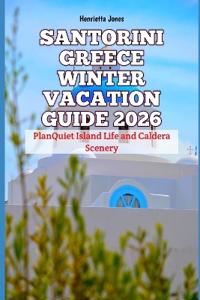Santorini Greece Winter Vacation Guide 2026