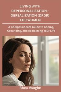 Living with Depersonalization- Derealization (DPDR) for Women