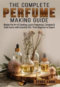 The Complete Perfume Making Guide