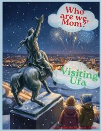 Who Are We, Mom? Visiting Ufa