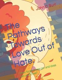 The Pathways Towards Love Out of Hate.