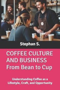 COFFEE CULTURE AND BUSINESS From Bean to Cup