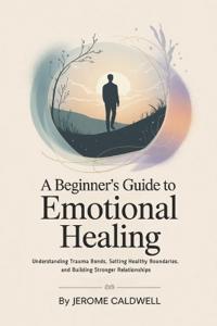 A Beginner's Guide to Emotional Healing