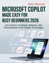 Microsoft Copilot Made Easy for Busy Beginners 2026