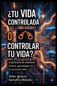 ¿Tu Vida Controlada o Controlar Tu Vida?