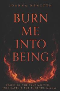 Burn Me Into Being