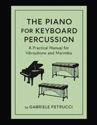 The piano for keyboard percussions - A pratical manual for vibraphone and marimba