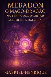 MEBADON - O Mago Dragão na Terra dos Imortais