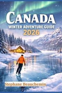 Canada Winter Adventure Guide 2026