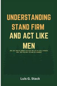 Understanding Stand Firm And Act Like Men