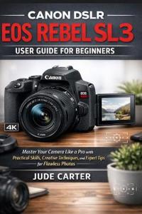 Canon Dslr EOS Rebel Sl3 User Guide for Beginners