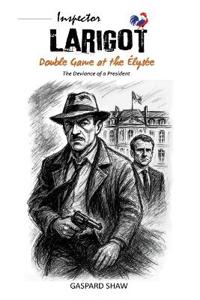 Double Game at the Élysée - The Deviance of a PRESIDENT