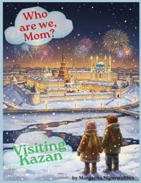 Who Are We, Mom? Visiting Kazan
