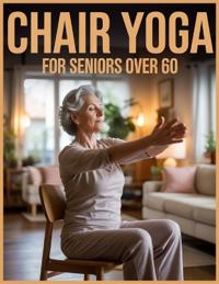 Chair Yoga for Seniors Over 60