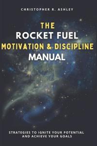 The Rocket Fuel Motivation & Discipline Manual
