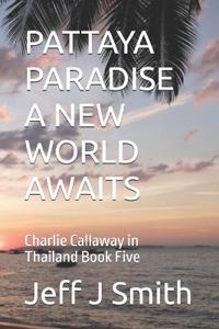 Smith, J: PATTAYA PARADISE A NEW WORLD AWAITS
