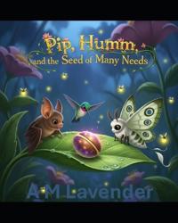 Pip, Humm, and the Seed of Many Needs