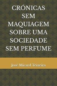 Crónicas Sem Maquiagem Sobre Uma Sociedade Sem Perfume