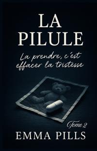 LA PILULE Tome 2 La prendre, c'est effacer la tristesse