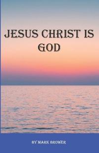 Jesus Christ Is God