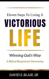 Eleven Steps To Living A VICTORIOUS LIFE